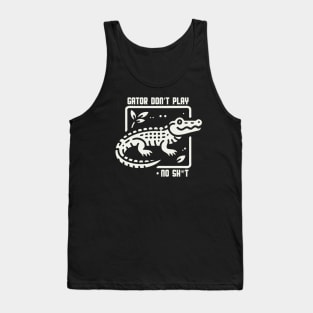 Gator Don't Play No SH*T Tank Top